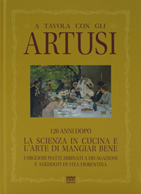 Libro: A Tavola con gli Artusi, 120 anni dopo.... La Scienza in cucina e l'Arte di Mangiare Bene